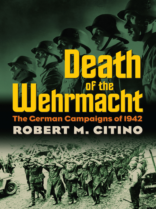 Title details for Death of the Wehrmacht by Robert M. Citino - Available